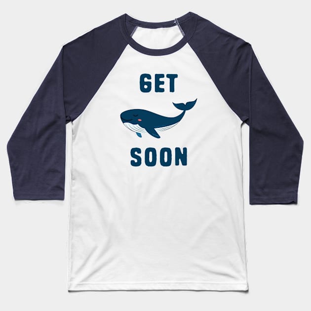 Get Whale Soon Baseball T-Shirt by Shirts That Bangs